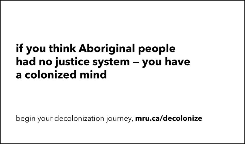 if you think Aboriginal people had no justice system - you have a colonized mind.