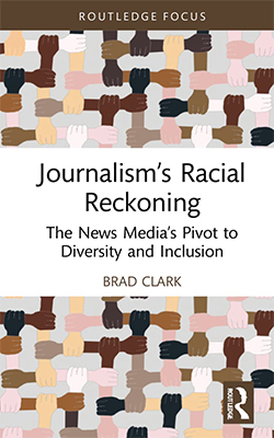 Book cover: Journalism’s Racial Reckoning: The News Media’s Pivot to Diversity and Inclusion.