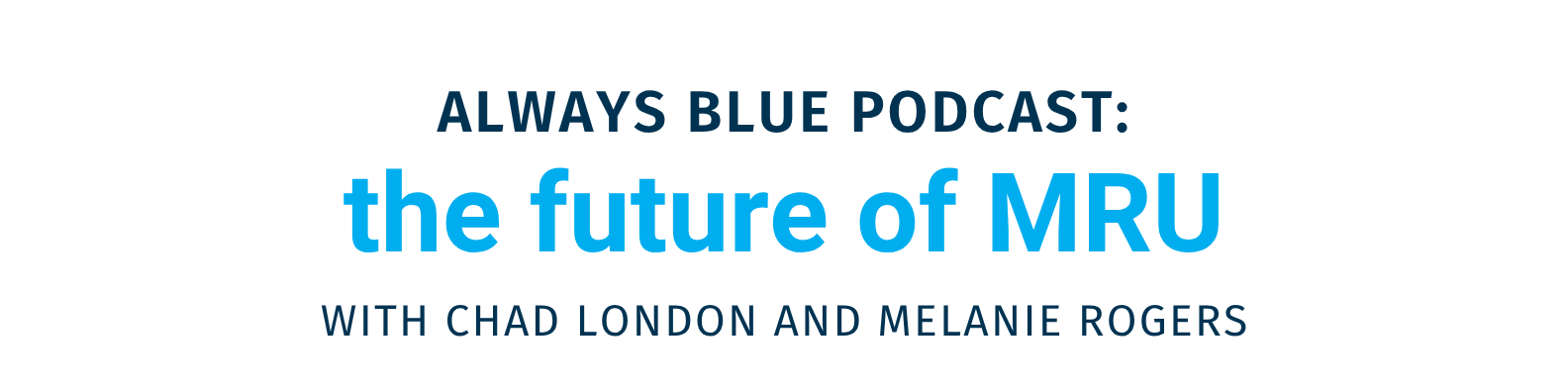 Always Blue Podcast: The Future of MRU