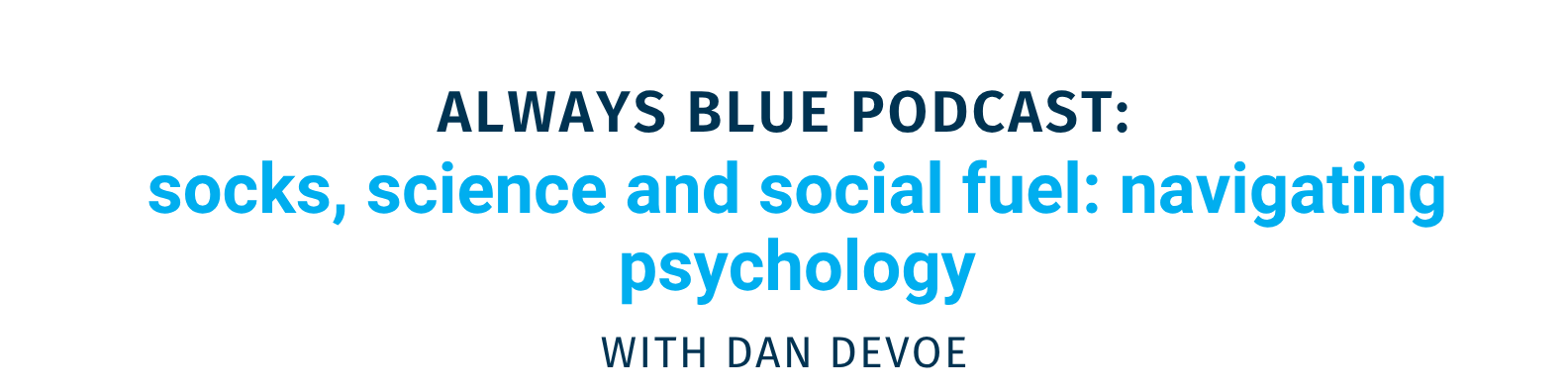 Always Blue Podcast: Socks, Science and Social fuel: Navigating Psychology