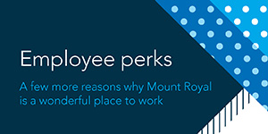 Employee perks: a few more reasons why Mount Royal is a wonderful place to work