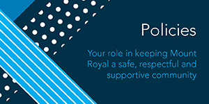 Policies: your role in keeping Mount Royal a safe, respectful and supportive community