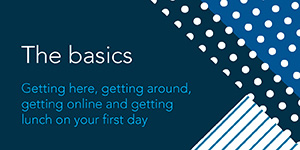 The basics: getting here, getting around, getting online and getting lunch on your first day
