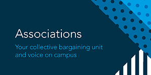 Associations: your collective bargaining unit and voice on campus
