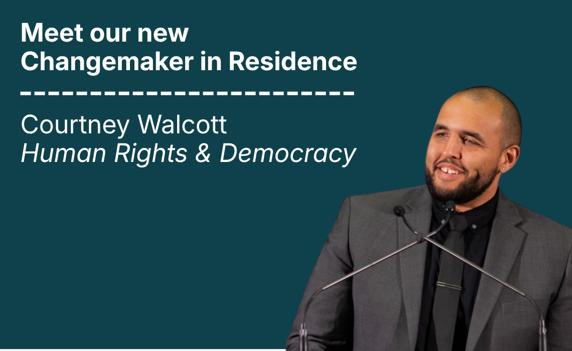 Changemaker in Residence: Courtney Walcott. Human Rights & Democracy