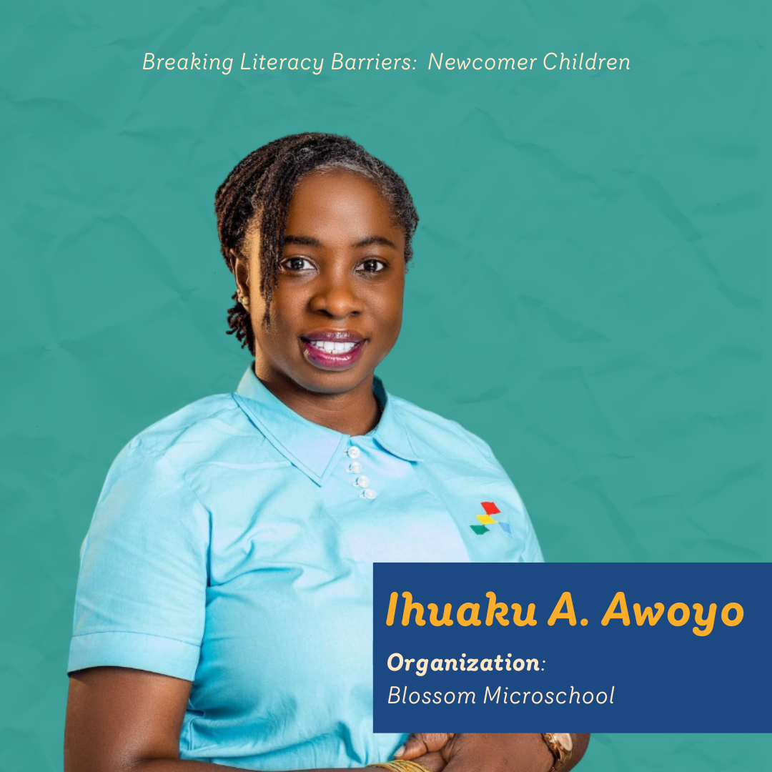 Portrait of Ihuaku A. Awoyo smiling, wearing a light blue polo, standing against a teal textured background. Text on image reads: “Breaking Literacy Barriers: Newcomer Children.” Name card shows: “Ihuaku A. Awoyo — Organization: Blossom Microschool.”