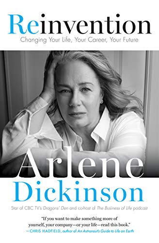 Book Reinvention: Change your life, your career, your future by Arlene Dickinson