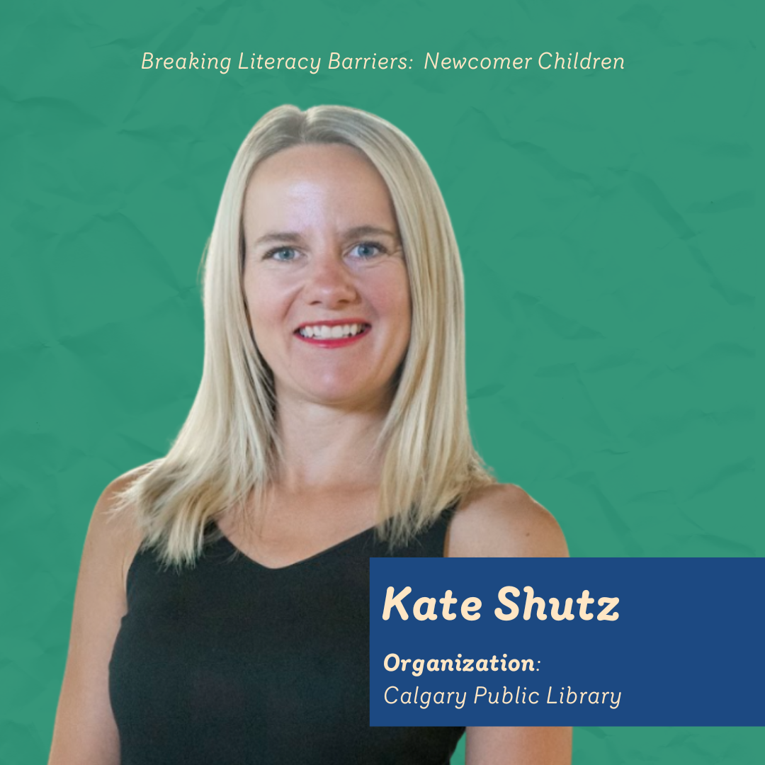 Headshot-style image of Kate Shutz on a green background. Blue label shows her name and the organization, Calgary Public Library. Top line reads “Breaking Literacy Barriers: Newcomer Children.”